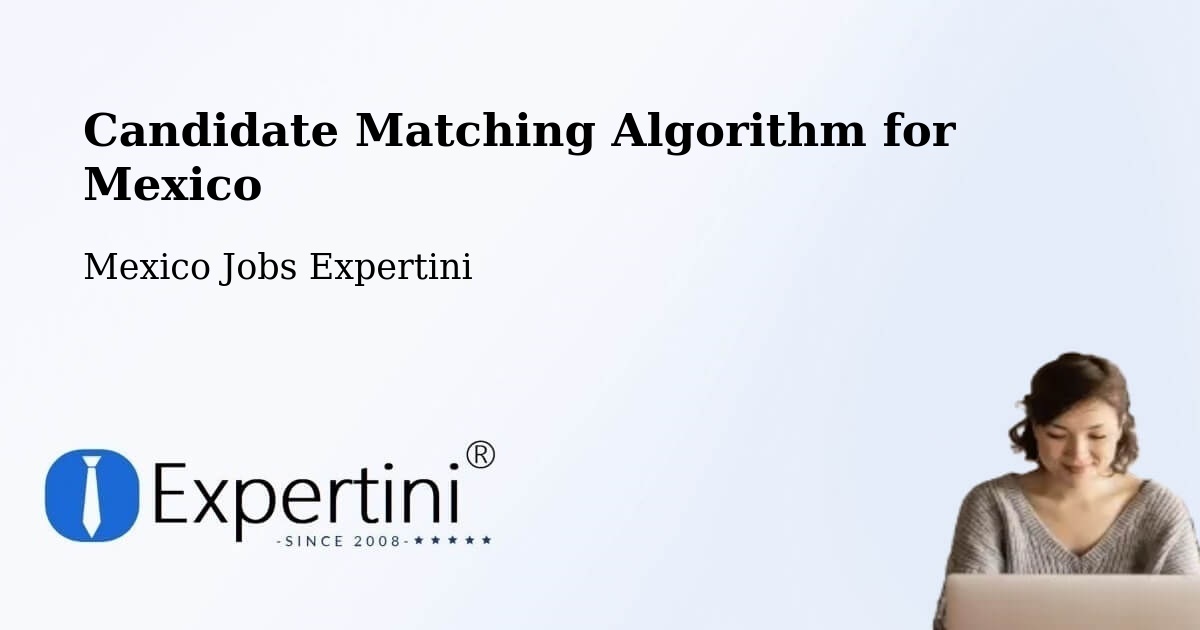 Candidate Matching Algorithm Overview – Antón Lizardo - Mexico Jobs Expertini