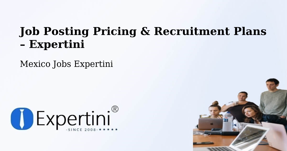 Job Posting Pricing & Recruitment Plans – Antón Lizardo - Antón Lizardo, Mexico Jobs Expertini